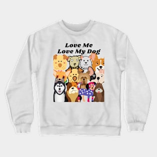 Love me love my dog Crewneck Sweatshirt